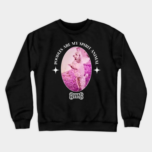 Poodles Are My Spirit Animal Crewneck Sweatshirt by The Golden Palomino